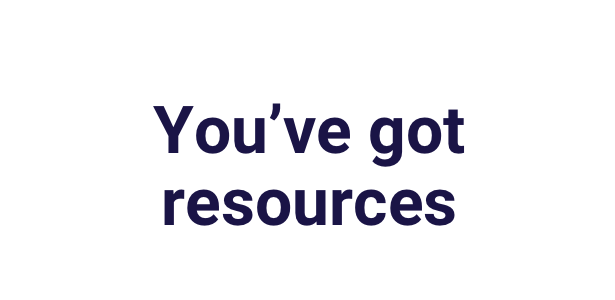 You Have Resources